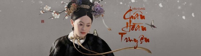 Top 6 phim truyện Trung Quốc về chốn hậu cung hay nhất