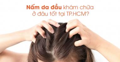Địa chỉ khám và điều trị nấm da đầu uy tín nhất TP. Hồ Chí Minh