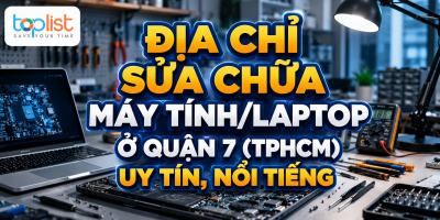 Địa chỉ sửa chữa máy tính/laptop ở Quận 7 (TPHCM) uy tín, nổi tiếng