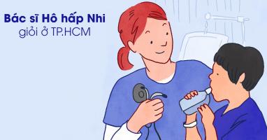 Bác sĩ Nhi, chuyên khoa hô hấp giỏi và giàu kinh nghiệm tại TP.HCM