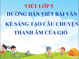 Bài văn kể chuyện sáng tạo câu chuyện Thanh âm của gió lớp 5 hay nhất