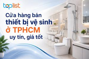 Cửa hàng bán thiết bị vệ sinh ở TPHCM uy tín, giá tốt