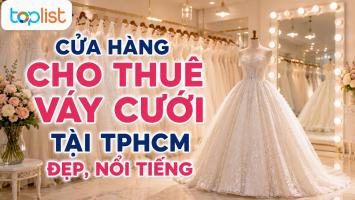 Cửa hàng cho thuê váy cưới tại TPHCM đẹp, nổi tiếng