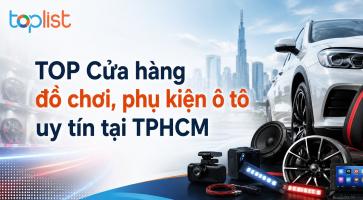 Cửa hàng đồ chơi, phụ kiện ô tô tại TPHCM uy tín hàng đầu