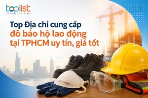 Địa chỉ cung cấp đồ bảo hộ lao động tại TPHCM uy tín, giá tốt