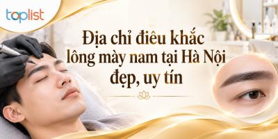 Địa chỉ điêu khắc lông mày nam tại Hà Nội uy tín, được phái mạnh tin chọn