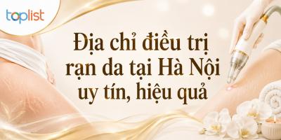 Địa chỉ điều trị rạn da tại Hà Nội uy tín, hiệu quả