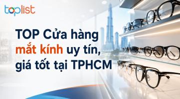 Địa chỉ mua kính mắt ở TP.HCM uy tín, giá tốt