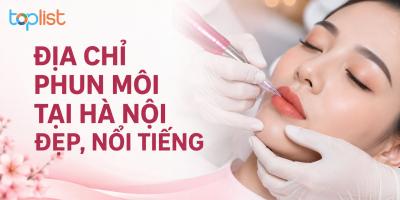 Địa chỉ phun môi tại Hà Nội đẹp, nổi tiếng [2026]