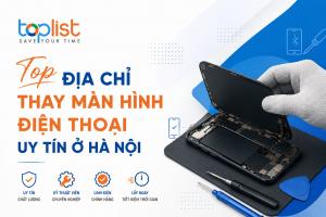 Địa chỉ thay màn hình điện thoại ở Hà Nội uy tín, chuyên nghiệp nhất