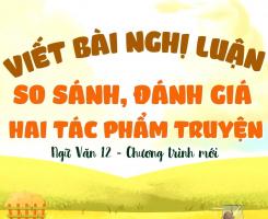 Hướng dẫn so sánh 2 nhân vật trong 2 tác phẩm Truyện - Ngữ Văn 12 chương trình mới