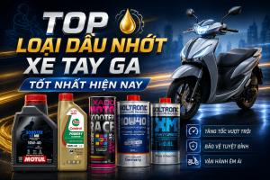 Loại dầu nhớt xe tay ga tốt nhất hiện nay