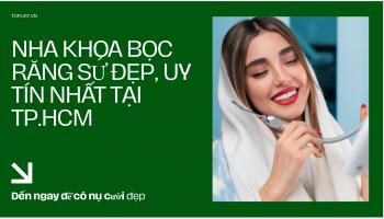 Nha Khoa Bọc Răng Sứ Đẹp, Uy Tín Nhất TP. HCM – Cập Nhật 2025