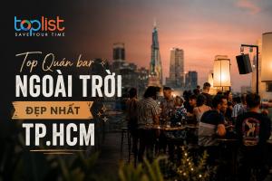 Quán bar ngoài trời ở TPHCM view đẹp, sang trọng nhất
