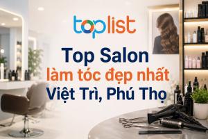 Salon làm tóc đẹp nhất TP. Việt Trì, Phú Thọ