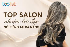 Salon nhuộm tóc ở Đà Nẵng: đẹp, lên màu chuẩn