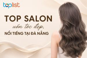 Salon uốn tóc ở Đà Nẵng giữ nếp đẹp, lên form chuẩn