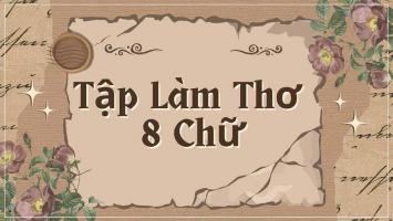 Tập làm một bài thơ 8 chữ lớp 9 hay nhất (điểm cao)