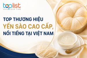 Thương hiệu yến sào tại Việt Nam nổi tiếng, cao cấp