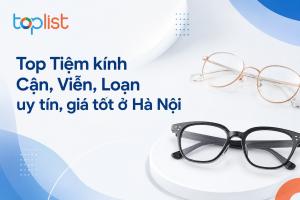 Tiệm kính Cận, Viễn, Loạn ở Hà Nội uy tín, giá tốt