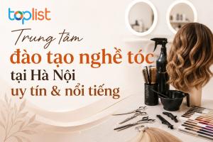 Trung tâm đào tạo nghề tóc tại Hà Nội: uy tín & nổi tiếng