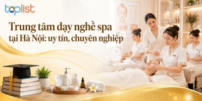Trung tâm dạy nghề spa tại Hà Nội: uy tín, chuyên nghiệp
