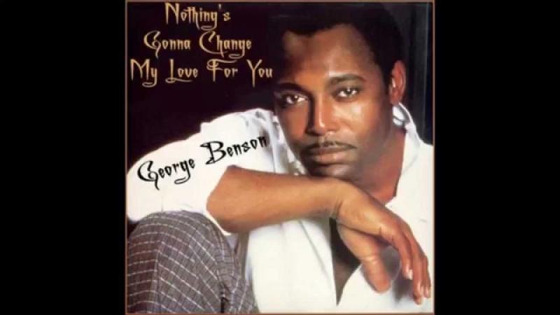 ( Abum bài hát Nothing's Gonna Change My Love for You do ca sĩ George Benson thể hiện )