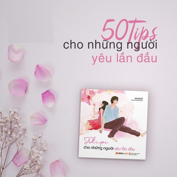 Cuốn Sách Sẽ Giải Đáp Cho Bạn Những Điều Nên Làm Khi Yêu, Những Điều Cần Tránh Khi Yêu, Làm Thế Nào Để Đối Phương Không Chán Bạn: 50 Tips Cho Những Người Yêu Lần Đầu