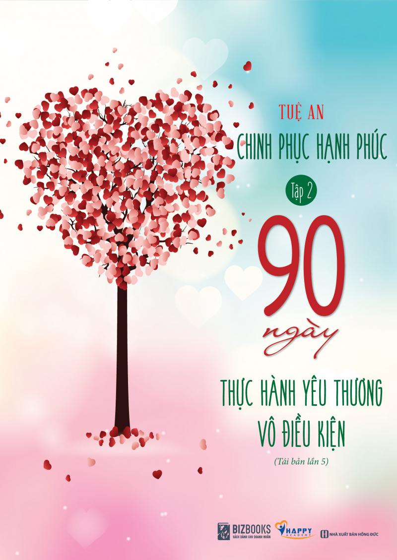 90 Ngày Thực Hành Yêu Thương Vô Điều Kiện - Chinh Phục Hạnh Phúc Tập 2