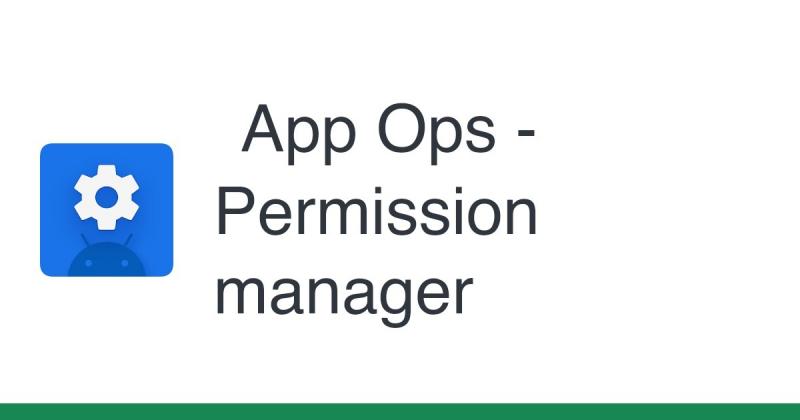 App Ops – Permission Manager