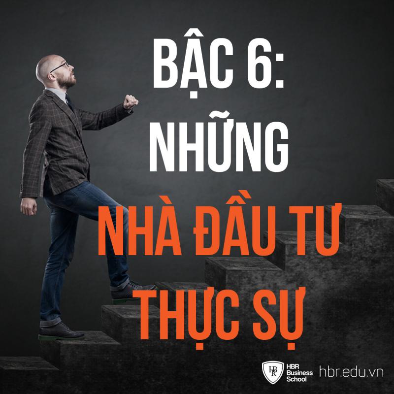 Bậc 6: Những Nhà Đầu Tư Thực Sự