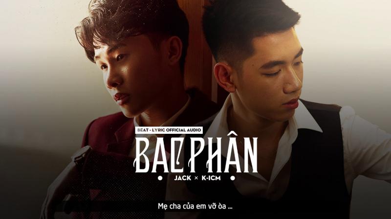 BẠC PHẬN - K-ICM ft. JACK – 394 triệu views