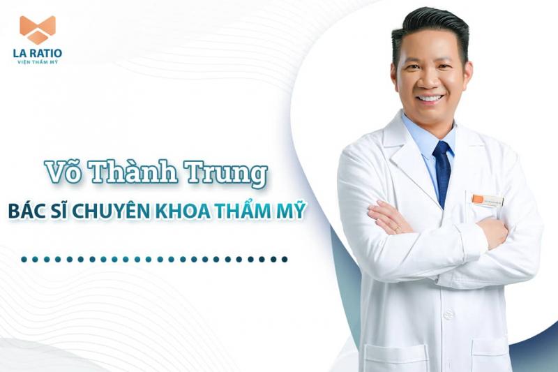 Bác sĩ Võ Thành Trung - Viện thẩm mỹ La Ratio