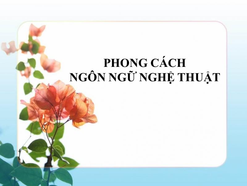 Bài soạn Phong cách ngôn ngữ nghệ thuật (Ngữ Văn 10) hay nhất