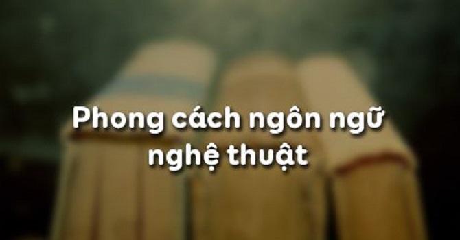 Bài soạn Phong cách ngôn ngữ nghệ thuật (Ngữ Văn 10) hay nhất