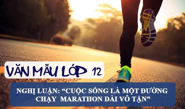 Top 7 Bài văn nghị luận về “Cuộc sống là một đường chạy Marathon dài vô tận” (lớp 12) hay nhất