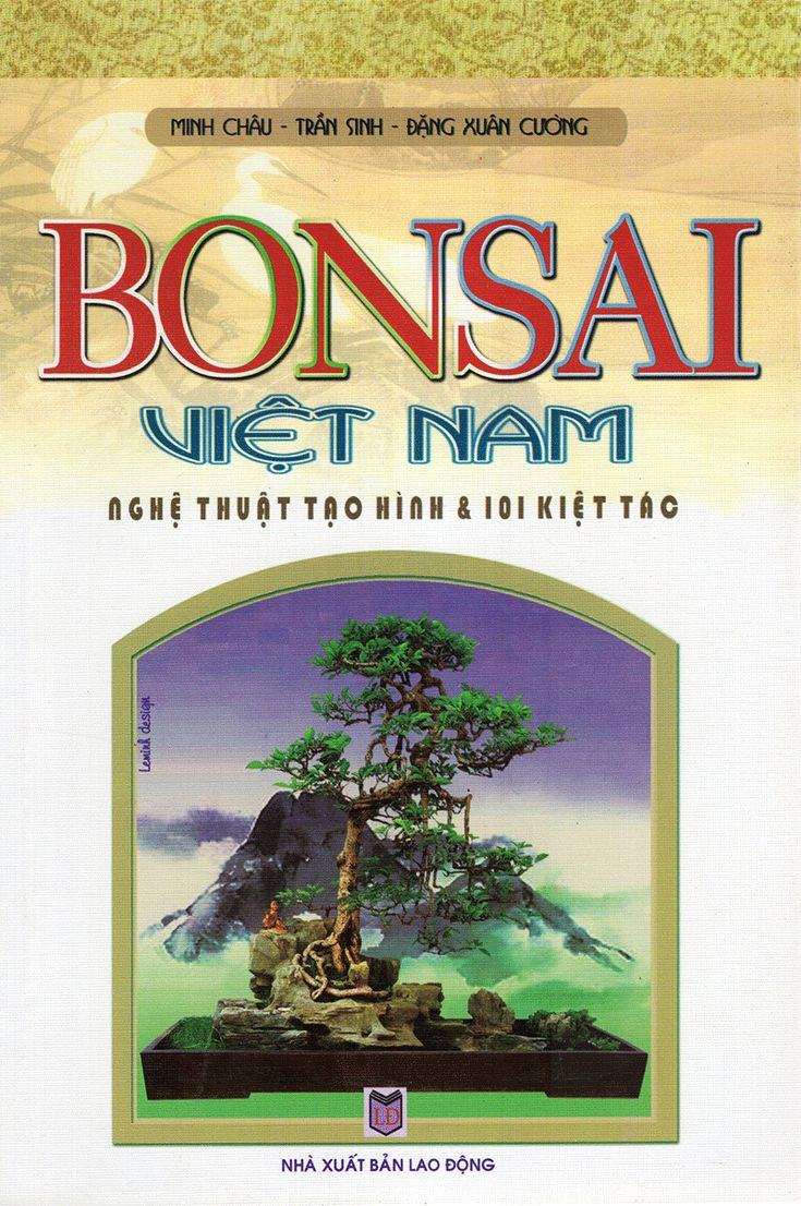 Bonsai Việt Nam : Nghệ thuật tạo hình & 101 kiệt tác