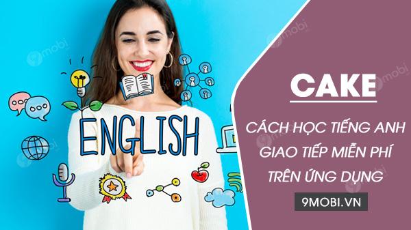 Cake: Học mẫu câu mỗi ngày