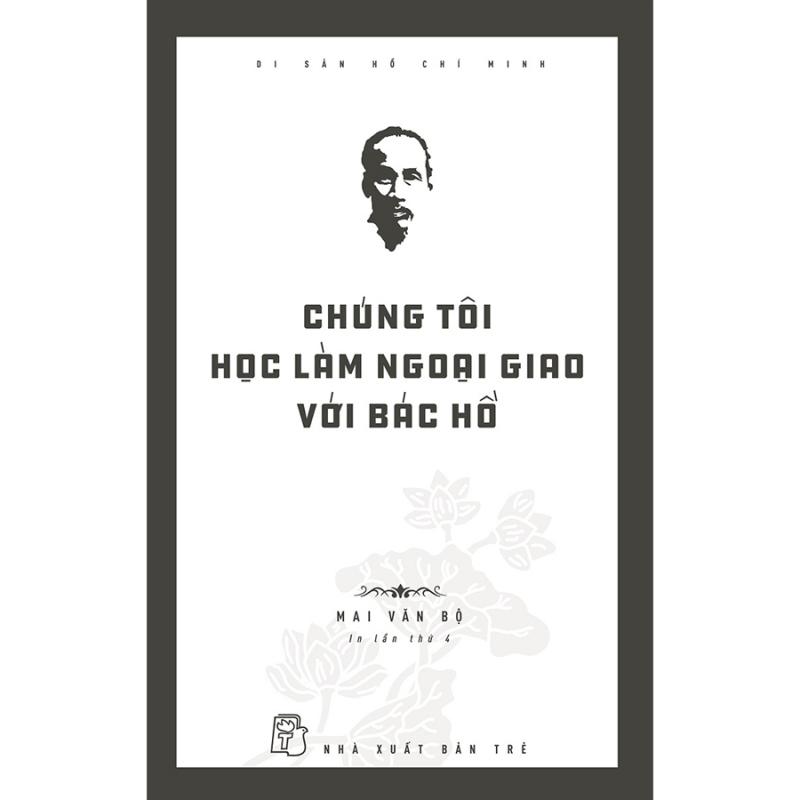 Di sản Hồ Chí Minh - Chúng tôi học làm ngoại giao với Bác Hồ