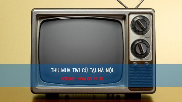 Địa chỉ thu mua Tivi cũ tại nhà Hà Nội giá cao phục vụ nhanh