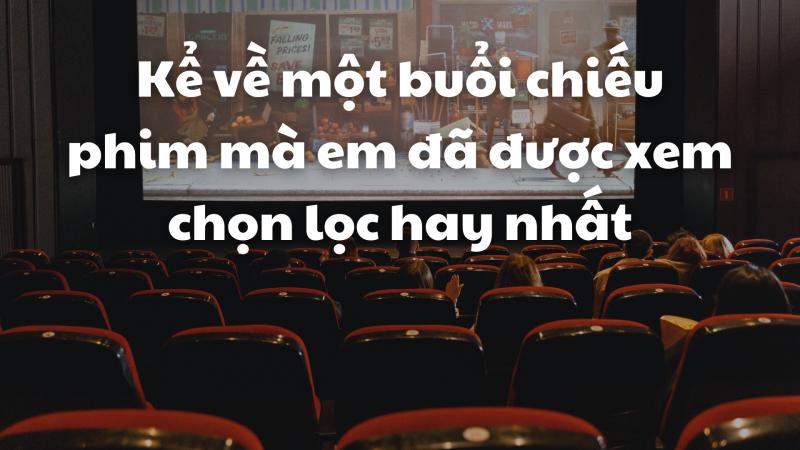 đoạn văn kể về một buổi biểu diễn nghệ thuật hoặc chiếu phim mà em đã được xem - mẫu 1