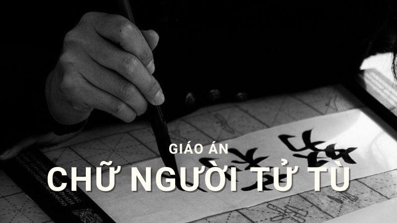 giáo án chữ người tử tù lớp 10 kết nối tri thức - mẫu 1