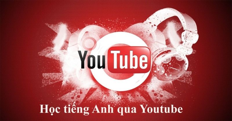 Học tiếng Anh qua Youtube