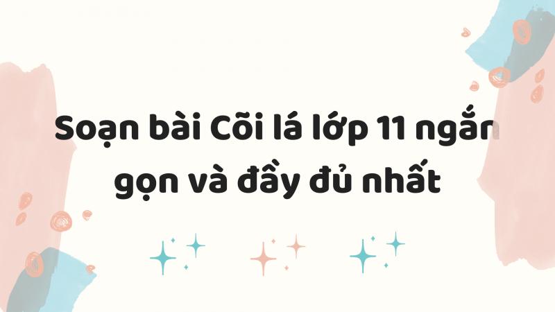 Tóm tắt, bố cục, nội dung chính văn bản Cõi lá