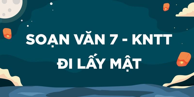 Tóm tắt, bố cục, nội dung chính văn bản Đi lấy mật