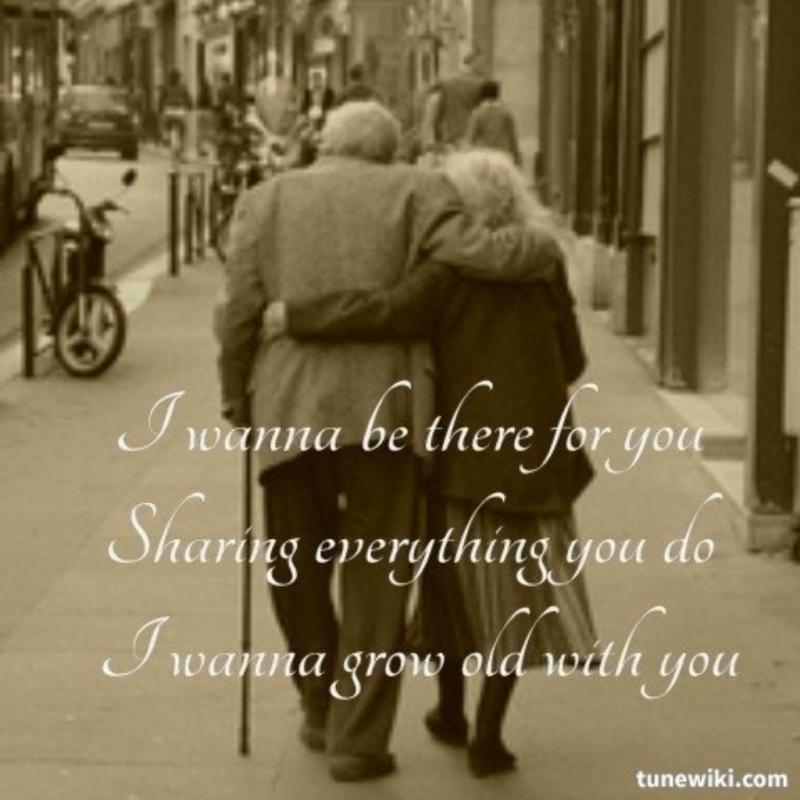 I Wanna Grow Old With You