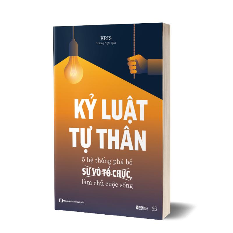 Kỷ luật tự thân: 5 hệ thống phá bỏ sự vô tổ chức, làm chủ cuộc sống