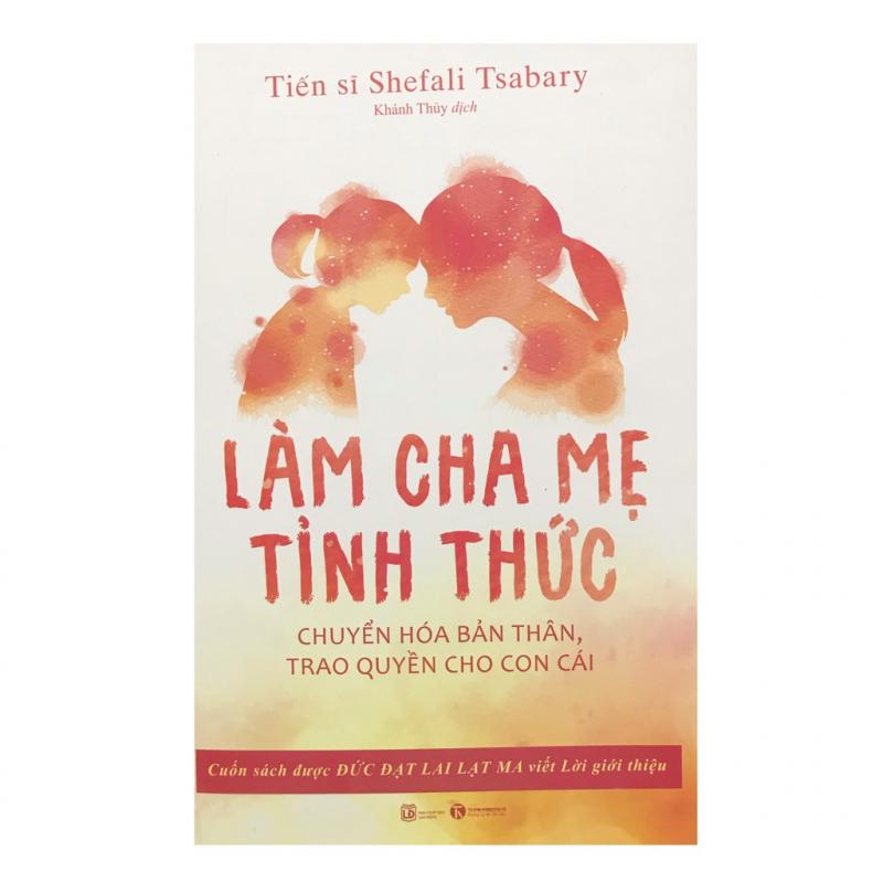 Làm cha mẹ tỉnh thức - Chuyển hóa bản thân, trao quyền cho con cái