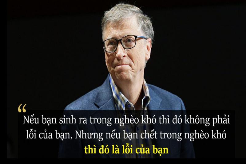 Nếu bạn sinh ra trong nghèo khó, đó không phải lỗi của bạn. Nhưng nếu bạn chết trong nghèo khó, đó là lỗi của bạn