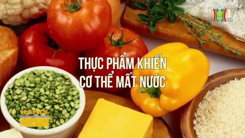 Tránh xa các thực phẩm gây mất nước